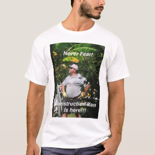Fürchten Sie nie sich, Bau-Mann ist hier!!! T-Shirt