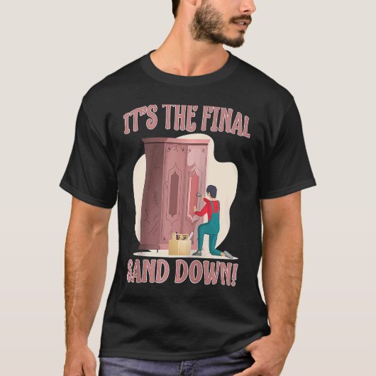 Furniture Making It's The Final Sand Down Raglan B T-Shirt (Vorderseite)