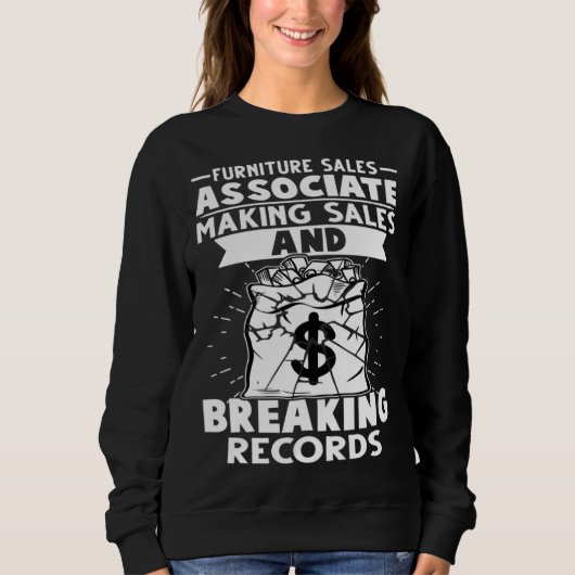 Furniture Sales Associate Making Sales Breaking Re Sweatshirt (Vorderseite)