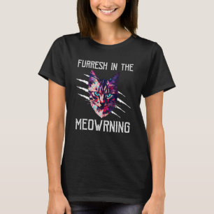 Furresh in Meowning Cat Positivity Kitten 7 T-Shirt