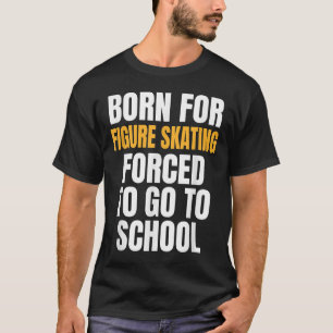 Fürs Eiskunstlaufen geboren lustiges Geschenk T-Shirt