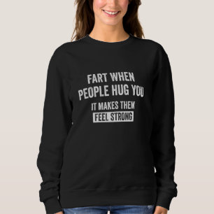 Furz, wenn Menschen dich Sarcasm erwachsenen Humor Sweatshirt