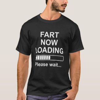 Furz wird geladen, bitte warten Sie Pun lustiger F T-Shirt