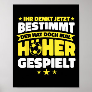 Fußball Der Hat Mal Höher Gespielt Lustiger Fußbal Poster