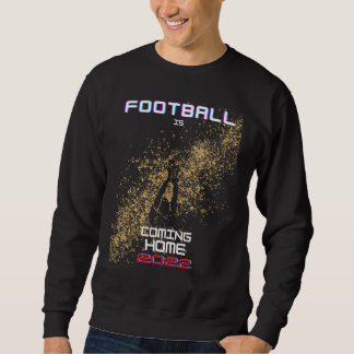 Fußball kommt Zuhause 2022 Sweatshirt