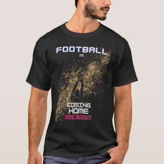 Fußball kommt Zuhause 2022 T-Shirt