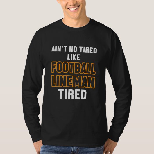 Fußball Lineman Tired Offensive Defensive Player T-Shirt (Vorderseite)