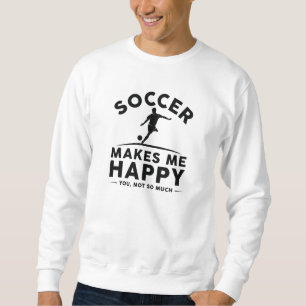 Fußball macht mich glücklich sweatshirt