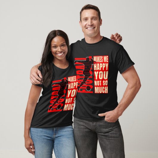 Fußball macht mich glücklich über dich nicht so se T-Shirt (Unisex)