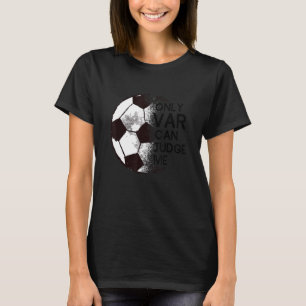 Fußball Nur VAR kann mich beurteilen Fußballanhäng T-Shirt