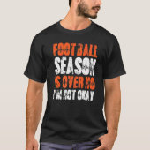 Fußball-Saison ist vorbei, ich bin nicht okay Fußb T-Shirt (Vorderseite)
