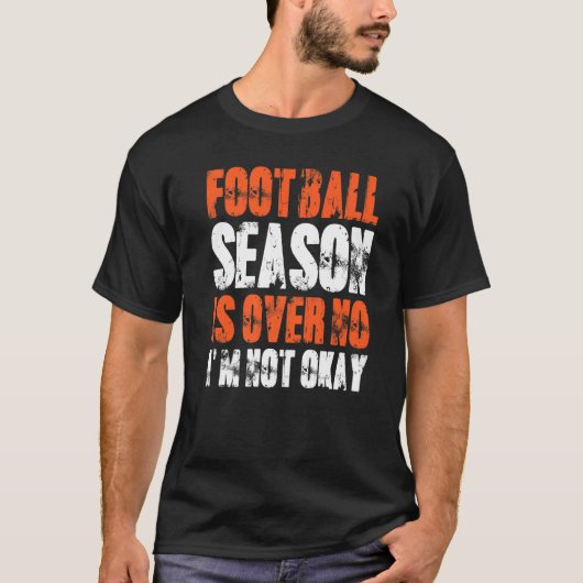 Fußball-Saison ist vorbei, ich bin nicht okay Fußb T-Shirt (Vorderseite)
