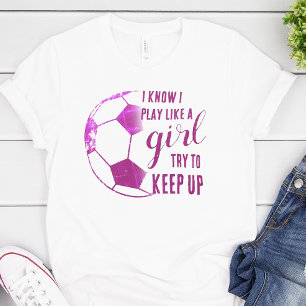Fußball spielen wie ein Mädchen T-Shirt
