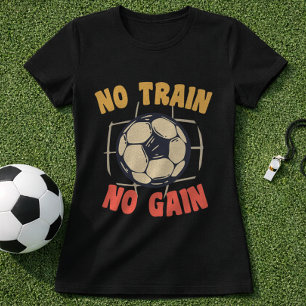 Fußball-Trainings-Motto: Keine Übung, kein Gewinn T-Shirt