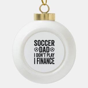 Fußball-Vater Ich Spiele Nicht Ich Finanzieren Vin Keramik Kugel-Ornament