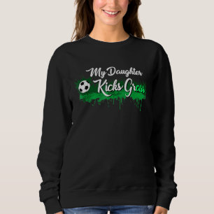 Fußball-Vater Mama meine Tochter Kicks Grass Sweatshirt