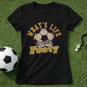 Fußball Zitat Was ist das Leben ohne Fußball T-Shirt