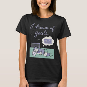Fußballfan I Träume Von Toren Ätherisches Kursives T-Shirt