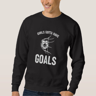 Fußballspieler Stürmer Mädchen müssen Ziele haben Sweatshirt
