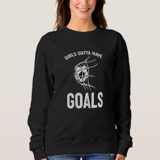 Fußballspieler Stürmer Mädchen müssen Ziele haben Sweatshirt