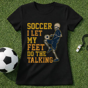 Fußballspruch: Lass meine Füße für mich sprechen T-Shirt