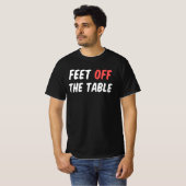 Füße vom Tisch T-Shirt (Vorne ganz)
