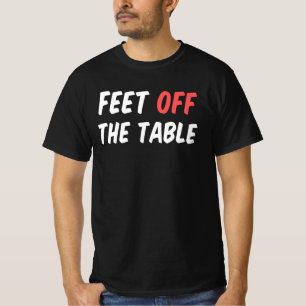 Füße vom Tisch T-Shirt