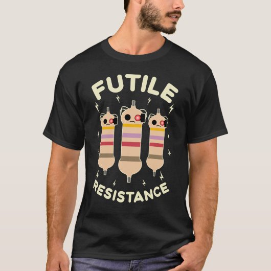 Futile Resistenz Funny Resistors Elektronik Geek T-Shirt (Vorderseite)