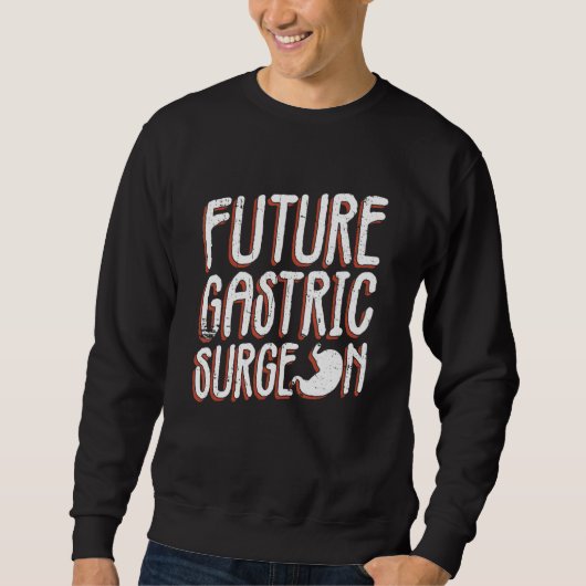 Futrue Gastric Surgeon And Bariatric Surgery Sweatshirt (Vorderseite)