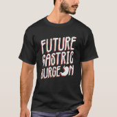 Futrue Gastric Surgeon And Bariatric Surgery T-Shirt (Vorderseite)