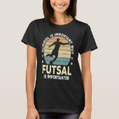 Futsal Saying School Is Important Futsal Player T-Shirt (Vorderseite)