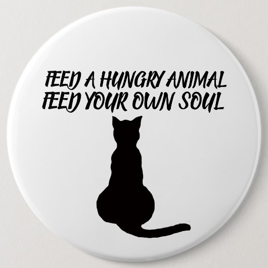 FÜTTERE EIN HUNGRIGES TIER ZITAT KATZE BUTTON (Vorderseite)