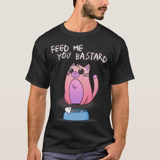 Füttere mich, du Bastard T-Shirt (Vorderseite)