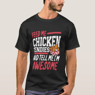Füttere mich mit Hühnchenstreifen und sage mir, da T-Shirt