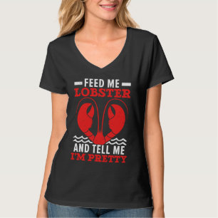 Füttere mich mit Hummer und sage mir, ich sei hübs T-Shirt