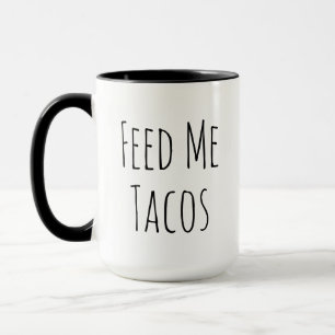 Füttere mich mit Tacos Lustiges Humor Foodie Lie Tasse