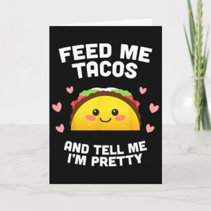 Füttere mich mit Tacos und sag mir, dass ich hübsc Karte