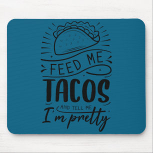 Füttere mich mit Tacos und sage mir, dass ich hübs Mousepad