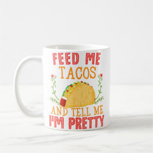 Füttere mich mit Tacos und sage mir, ich bin lusti Kaffeetasse