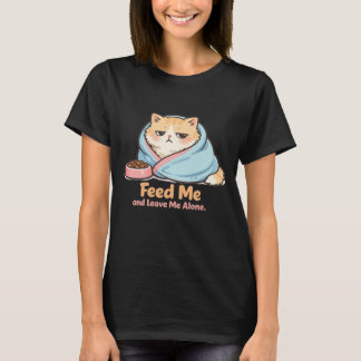 Füttere mich und lasse mich allein Lustige schlafe T-Shirt