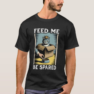 Füttere mich, werde verschont Katzenliebhaber in d T-Shirt
