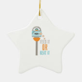 Füttern Sie es oder schlagen Sie es Keramik Ornament (Vorne)