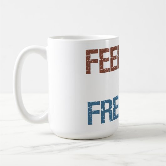 Füttern Sie ihn oder Freiheits-Tasse Kaffeetasse (Links)