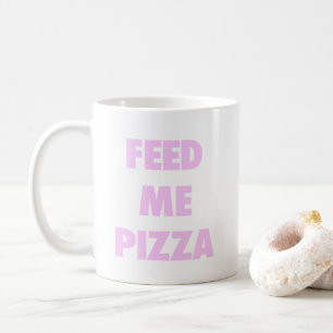 Füttern Sie mir Pizza lustige Mädchen Kaffeetasse