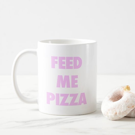 Füttern Sie mir Pizza lustige Mädchen Kaffeetasse (Mit Donut)