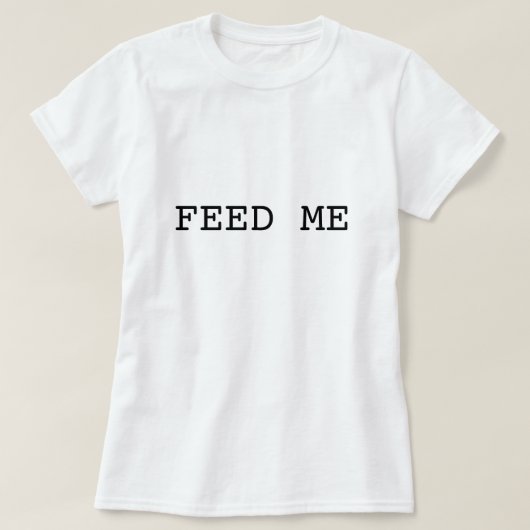 FÜTTERN Sie MIR T-Shirt (Design vorne)