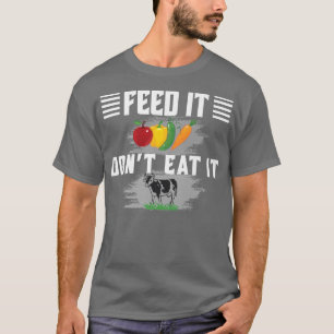 Füttre, dass es nicht essen Vegane Ernährung gesun T-Shirt