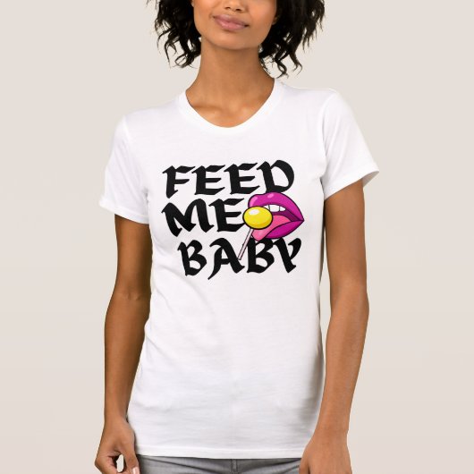 Füttre Me Baby Naughty T-Shirt (Vorderseite)