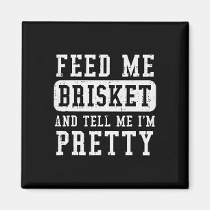 Füttre Me Brisket Tell Im Hübschen Funny Grillen R Magnet