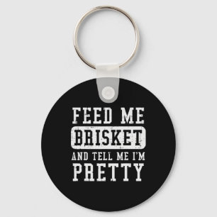 Füttre Me Brisket Tell Im Hübschen Funny Grillen R Schlüsselanhänger